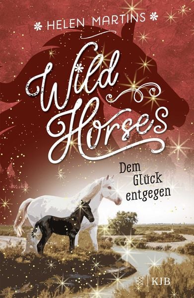 Wild Horses − Dem Glück entgegen, Gebundene Ausgabe von Helen Martins, Fischer Sauerländer, 978-3-7373-4273-5