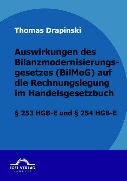 Produktbild: Auswirkungen des Bilanzmodernisierungsgesetzes (BilMoG) auf die Rechnungslegung im Handelsgesetzbuch