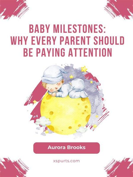 Produktbild: Baby Milestones- Why Every Parent Should Be Paying Attention