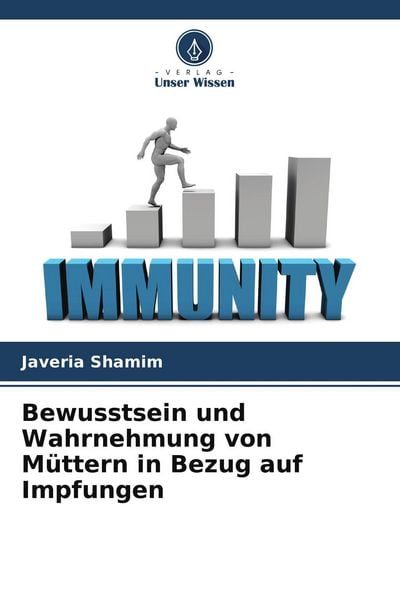 Bewusstsein und Wahrnehmung von Müttern in Bezug auf Impfungen, Taschenbuch von Javeria Shamim, Verlag Unser Wissen, 9786204541075