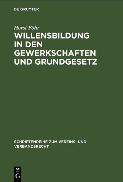 Willensbildung in den Gewerkschaften und Grundgesetz, Gebundene Ausgabe von Horst Föhr, De Gruyter, 9783112307359