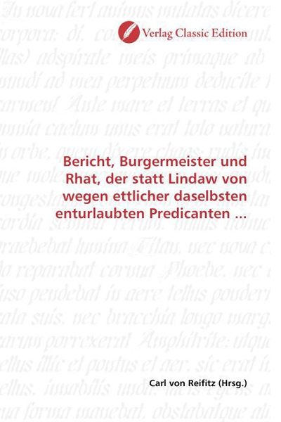 Produktbild: Bericht, Burgermeister und Rhat, der statt Lindaw von wegen ettlicher daselbsten enturlaubten Predicanten ...