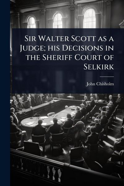 Produktbild: Sir Walter Scott as a Judge; his Decisions in the Sheriff Court of Selkirk