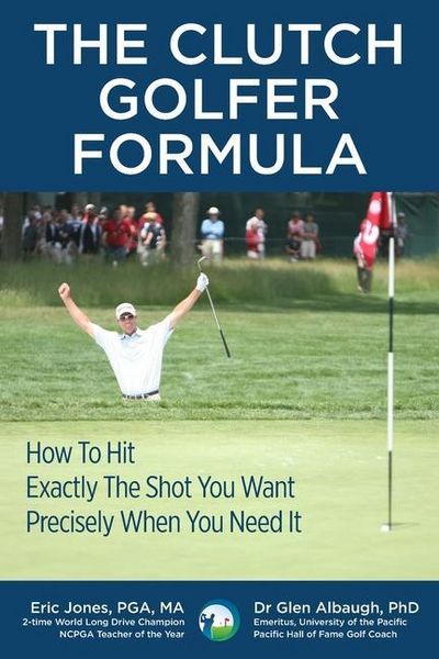 Produktbild: The CLUTCH GOLFER FORMULA: How To Hit Exactly The Shot You Want Precisely When You Need It
