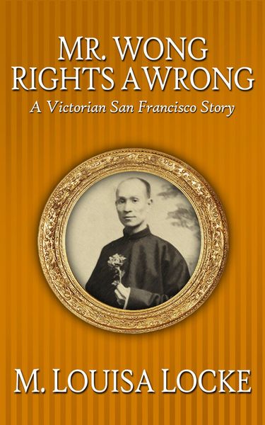 Produktbild: Mr. Wong Rights a Wrong: A Victorian San Francisco Story