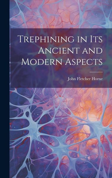 Produktbild: Trephining in Its Ancient and Modern Aspects