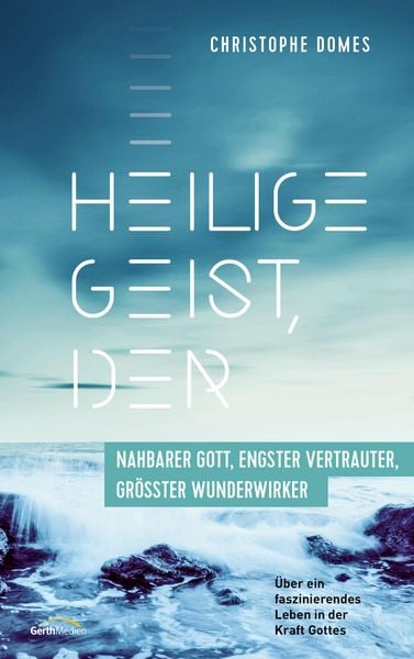 Produktbild: Heilige Geist, der: nahbarer Gott, engster Vertrauter, gr&ouml;&szlig;ter Wunderwirker