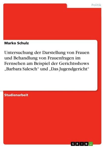 Produktbild: Untersuchung der Darstellung von Frauen und Behandlung von Frauenfragen im Fernsehen am Beispiel der Gerichtsshows "Barbara Salesch" und "Das Jugendgericht"