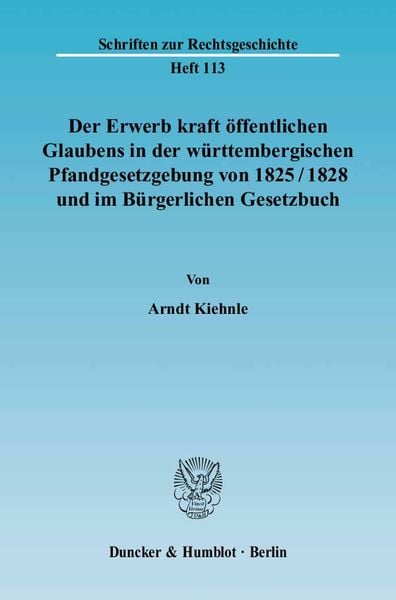 Produktbild: Der Erwerb kraft &ouml;ffentlichen Glaubens in der w&uuml;rttembergischen Pfandgesetzgebung von 1825-1828 und im B&uuml;rgerlichen Gesetzbuch.