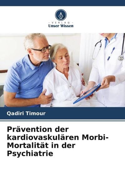 Prävention der kardiovaskulären Morbi-Mortalität in der Psychiatrie, Taschenbuch von Qadiri Timour, Verlag Unser Wissen, 9786206203575