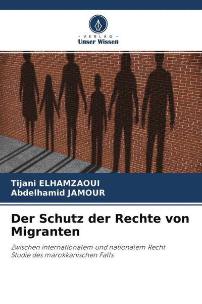 Der Schutz der Rechte von Migranten, Taschenbuch von Tijani Elhamzaoui , Abdelhamid Jamour, Verlag Unser Wissen, 9786204671154