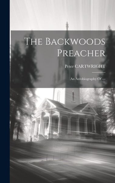 Produktbild: The Backwoods Preacher: An Autobiography Of ---