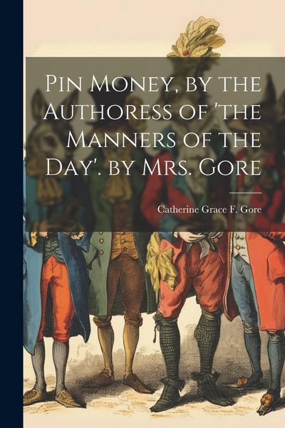 Produktbild: Pin Money, by the Authoress of 'the Manners of the Day'. by Mrs. Gore