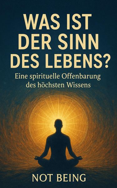 Produktbild: Was ist der Sinn des Lebens?  Eine spirituelle Offenbarung des h&ouml;chsten Wissens