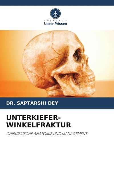 Unterkiefer-Winkelfraktur, Taschenbuch von Saptarshi Dey, Verlag Unser Wissen, 9786206463313
