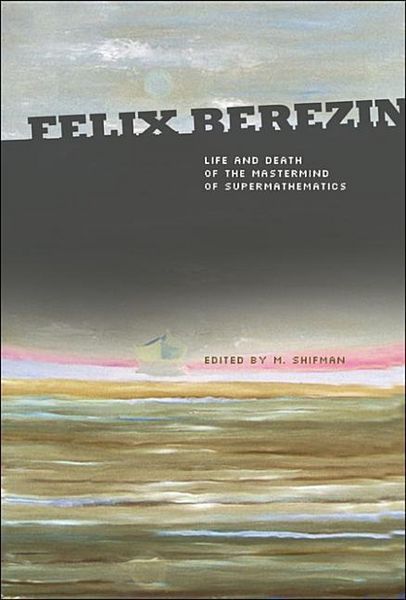 Produktbild: Felix Berezin: Life and Death of the MasterMind of Supermathematics