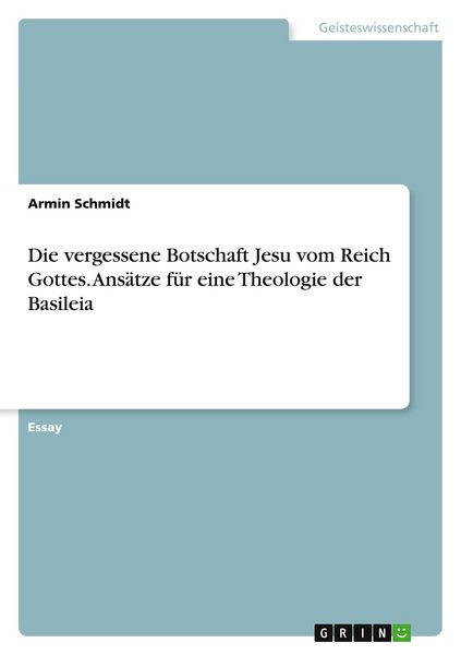 Produktbild: Die vergessene Botschaft Jesu vom Reich Gottes. Ans&auml;tze f&uuml;r eine Theologie der Basileia