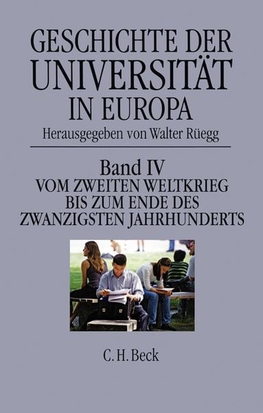 Geschichte der Universität in Europa Bd. IV: Vom Zweiten Weltkrieg bis zum Ende des 20. Jahrhunderts, Gebundene Ausgabe von , C.H. Beck, 9783406369551