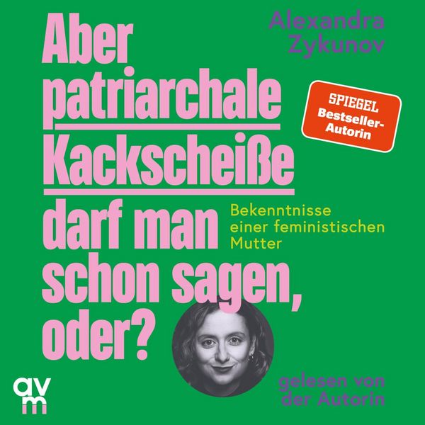 Produktbild: Aber patriarchale Kackschei&szlig;e darf man schon sagen, oder?