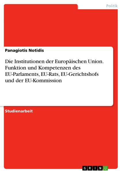 Produktbild: Die Institutionen der Europ&auml;ischen Union. Funktion und Kompetenzen des EU-Parlaments, EU-Rats, EU-Gerichtshofs und der EU-Kommission