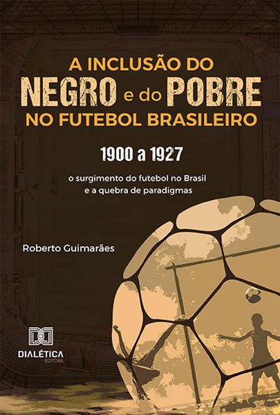Produktbild: A Inclus&atilde;o do negro e do Pobre no Futebol Brasileiro: 1900 a 1927