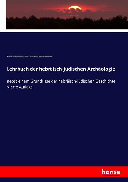 Lehrbuch der hebräisch-jüdischen Archäologie, Taschenbuch von Wilhelm Martin Leberecht de Wette , Julius Ferdinand Raebiger, Hansebooks, 9783743687622