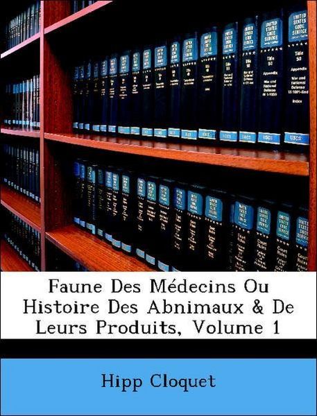 Produktbild: Faune Des M&eacute;decins Ou Histoire Des Abnimaux & De Leurs Produits; Volume 1
