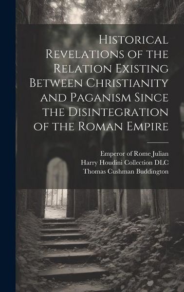 Produktbild: Historical Revelations of the Relation Existing Between Christianity and Paganism Since the Disintegration of the Roman Empire