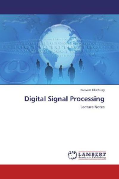 Elbehiery, H: Digital Signal Processing, Taschenbuch von Hussam Elbehiery, LAP LAMBERT Academic Publishing, 978-3-8484-1056-9