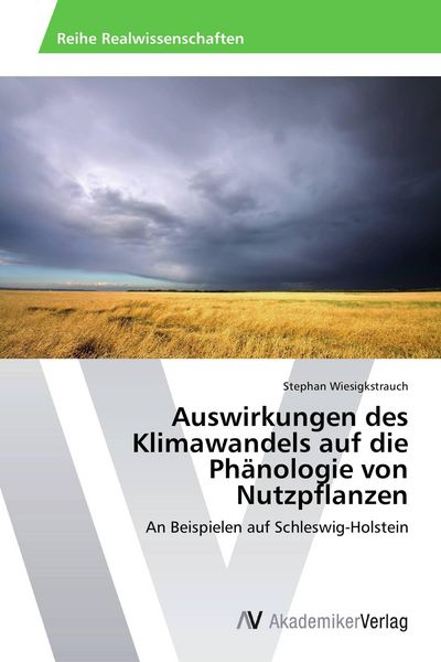 Auswirkungen des Klimawandels auf die Phänologie von Nutzpflanzen, Taschenbuch von Stephan Wiesigkstrauch, AV Akademikerverlag, 9783639497052