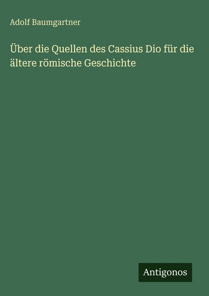 Produktbild: &Uuml;ber die Quellen des Cassius Dio f&uuml;r die &auml;ltere r&ouml;mische Geschichte