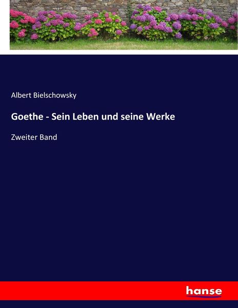Goethe - Sein Leben und seine Werke, Taschenbuch von Albert Bielschowsky, Hansebooks, 9783743678347