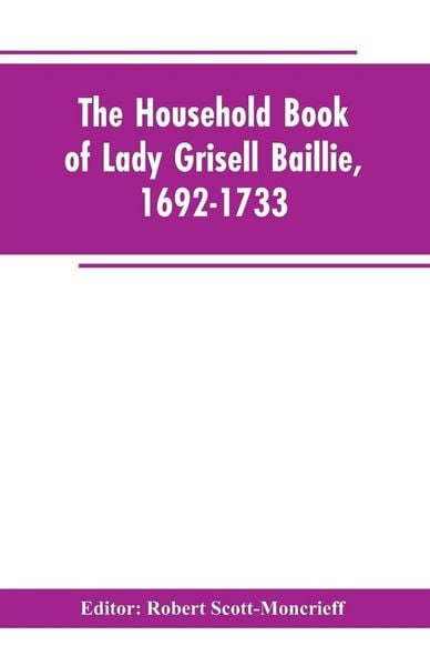 Produktbild: The household book of Lady Grisell Baillie, 1692-1733