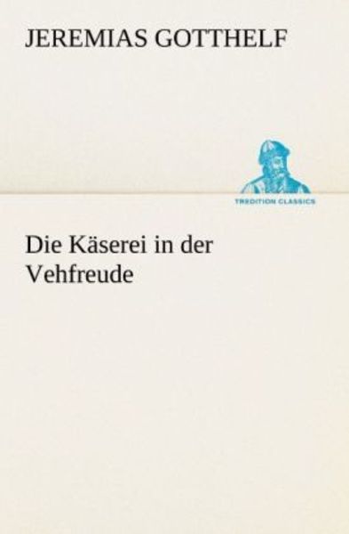 Die Käserei in der Vehfreude, Taschenbuch von Jeremias Gotthelf, Tredition, 9783842405271