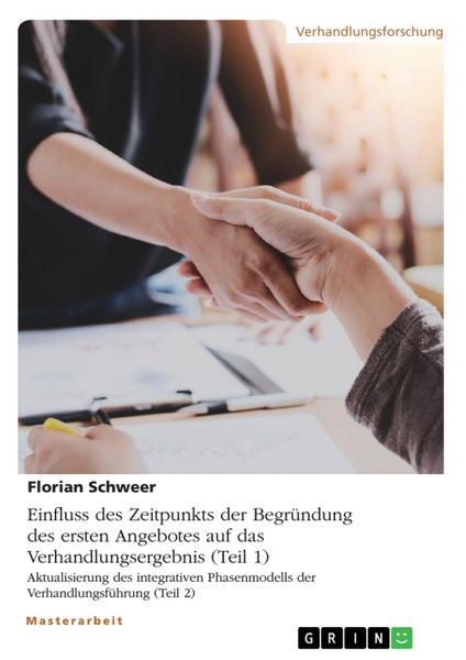 Produktbild: Einfluss des Zeitpunkts der Begr&uuml;ndung des ersten Angebotes auf das Verhandlungsergebnis (Teil 1). Aktualisierung des integrativen Phasenmodells der V
