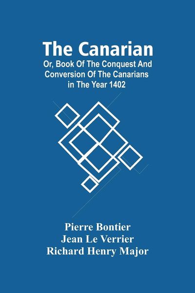 Produktbild: The Canarian; Or, Book Of The Conquest And Conversion Of The Canarians In The Year 1402