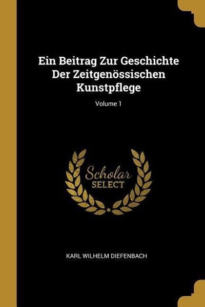 Produktbild: Ein Beitrag Zur Geschichte Der Zeitgen&ouml;ssischen Kunstpflege; Volume 1