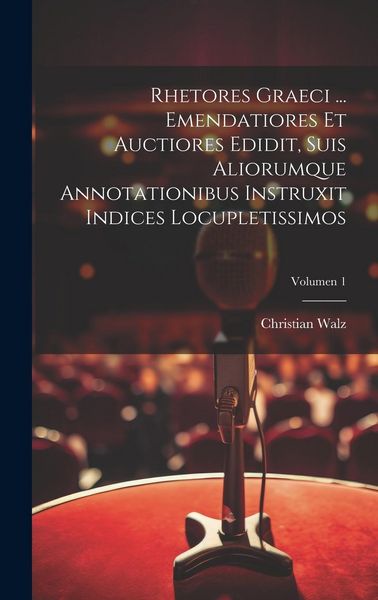 Produktbild: Rhetores graeci ... Emendatiores et auctiores edidit, suis aliorumque annotationibus instruxit indices locupletissimos; Volumen 1