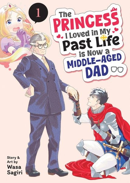 Produktbild: The Princess I Loved in My Past Life Is Now a Middle-Aged Dad Vol. 1