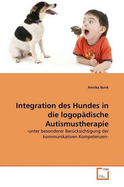 Bunk, A: Integration des Hundes in die logopädische Autismus, Taschenbuch von Annika Bunk, VDM, 9783639363227