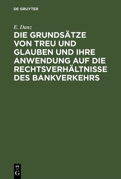 Produktbild: Die Grunds&auml;tze von Treu und Glauben und ihre Anwendung auf die Rechtsverh&auml;ltnisse des Bankverkehrs