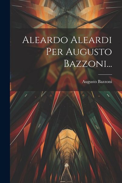 Produktbild: Aleardo Aleardi Per Augusto Bazzoni...