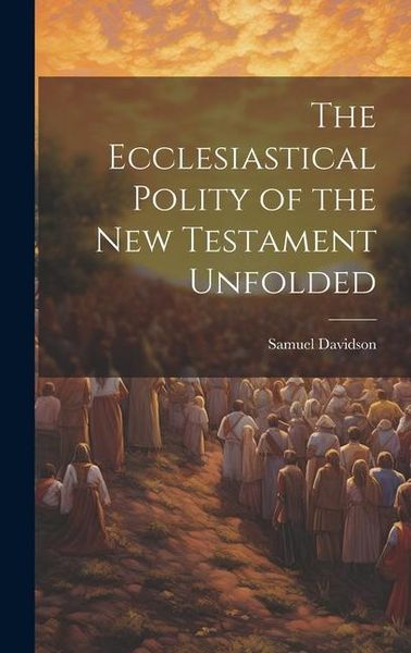Produktbild: The Ecclesiastical Polity of the New Testament Unfolded