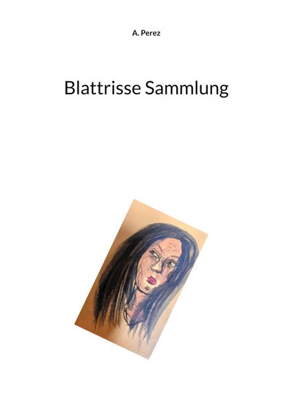Blattrisse Sammlung, Taschenbuch von A. Perez, BoD – Books on Demand, 9783757889302