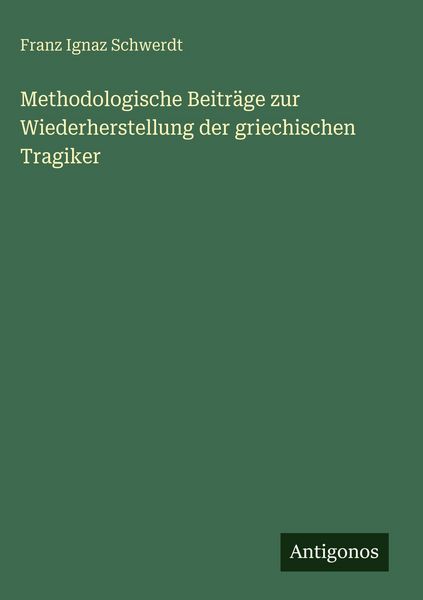 Produktbild: Methodologische Beitr&auml;ge zur Wiederherstellung der griechischen Tragiker