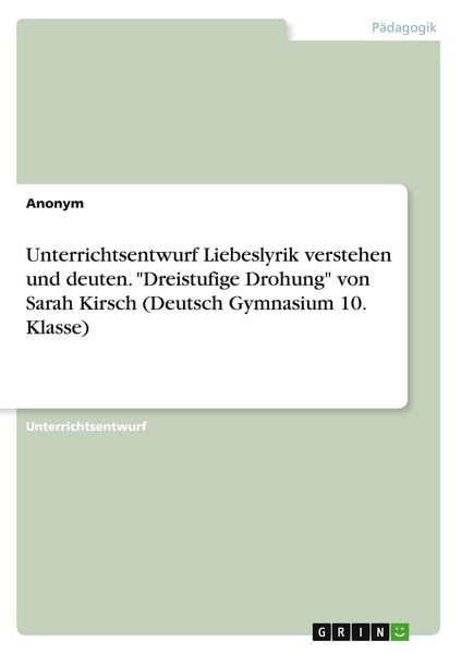 Produktbild: Unterrichtsentwurf Liebeslyrik verstehen und deuten. "Dreistufige Drohung" von Sarah Kirsch (Deutsch Gymnasium 10. Klasse)