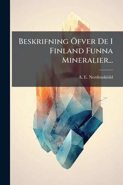 Produktbild: Beskrifning &Atilde;-fver De I Finland Funna Mineralier...