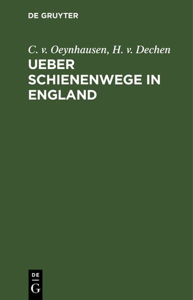 Ueber Schienenwege in England, Gebundene Ausgabe von C. v. Oeynhausen,H. v. Dechen, De Gruyter, 978-3-11-113266-2
