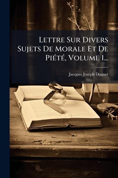 Produktbild: Lettre Sur Divers Sujets De Morale Et De Pi&Atilde;(c)t&Atilde;(c), Volume 1...