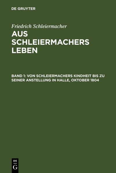 Produktbild: Von Schleiermachers Kindheit bis zu seiner Anstellung in Halle, Oktober 1804